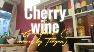 Grentperez  Cherry wine  covered by Teayan [upl. by Enala]