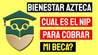 ✏️ Bienestar Azteca ¿Cuál es el NIP que se requiere para cobrar mi Beca Benito Juárez 🇲🇽 [upl. by Sad]