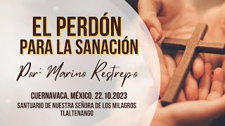 El perdón para la sanación por Marino Restrepo Cuernavaca México 22102023 [upl. by Osmo]