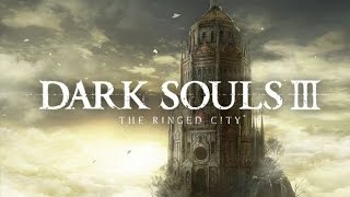 Dark Souls III The Ringed City Full Playthrough [upl. by Agathy662]