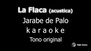 LA FLACA Versión acústica  JARABE DE PALO  KARAOKE Tono ORIGINAL [upl. by Rakel]