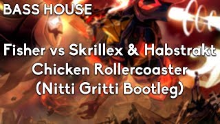 Fisher vs Skrillex amp Habstrakt  Chicken Rollercoaster Nitti Gritti Bootleg [upl. by Stamata]