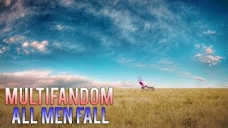 Multifandom  All Men Fall [upl. by Luthanen844]