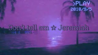 Don’t tell em  Jeremiah slowed to perfection  reverb [upl. by Adniralc658]