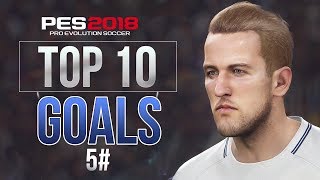 PES 2018  TOP 10 GOALS 5 HD [upl. by Haslett]