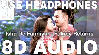 Ishq De Fanniyar 8D Audio  Fukrey Returns  Jyotica Tangri  Pulkit Samrat Priya Anand [upl. by Leumhs]