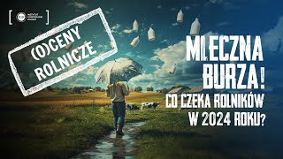 Oceny Rolnicze Mleczna Burza Co Czeka Rolników w 2024 [upl. by Aihsema117]