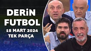 Derin Futbol 18 Mart 2024 Tek Parça [upl. by Atteiluj513]