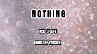 NOTHING  Kiss of Life KARAOKE VERSION [upl. by Aital801]