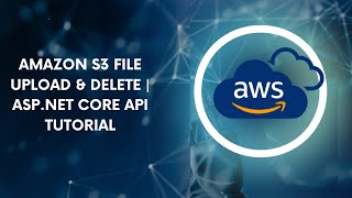 Upload amp Delete Files from Amazon S3 using ASP NET Core Web API [upl. by Yenterb]