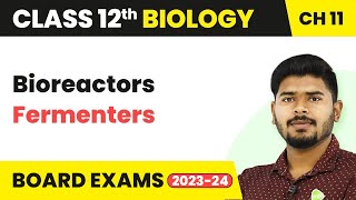 Class 12 Biology Ch 11  Bioreactors Fermenters  Biotechnology Principles and Processes 202223 [upl. by Nations793]