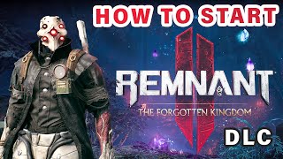 How to Start the Forgotten Kingdom DLC ► Remnant 2 [upl. by Shawn]