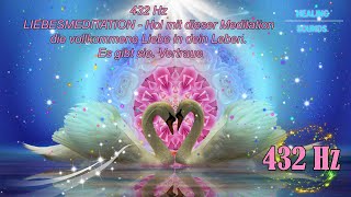 432 Hz LIEBESMEDITATION  Hol mit dieser Meditation die vollkommene Liebe in dein Leben Es gibt sie [upl. by Malet]