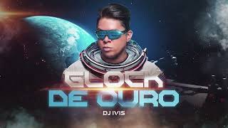 GLOCK DE OURO  Dj Ivis CD Deejay Hits [upl. by Rainah]