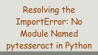 Resolving the ImportError No Module Named pytesseract in Python [upl. by Odraleba14]