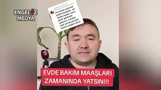 EVDE BAKIM MAAŞLARI ZAMANINDA YATSIN [upl. by Yllitnahc]