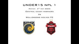 Under 15s Central Coast Mariners Vs Wollongong Wolves 3rd May 2023 [upl. by Stanislaus817]