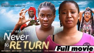 NEVER TO RETURN FULL MOVIEMERCY KENNETHADAEZE ONUIGBOFLEXX OZORNOBERT EZEANI Latest movie [upl. by Capon833]