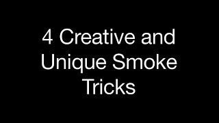 4 Creative and Unique Smoke Tricks MUST SEE  Tutorial [upl. by Ilzel]