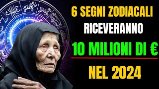 Baba Vanga Questi 6 Segni Zodiacali riceveranno 10 Milioni nel 2024 [upl. by Raff363]