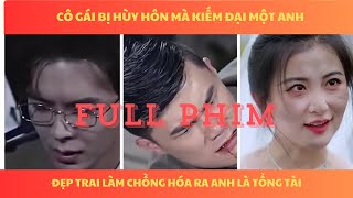 Cô gái bị người yêu hủy hôn bèn kiếm đại một anh đẹp trai làm chồng và cái kết như mơ reviewphim [upl. by Nilahs950]