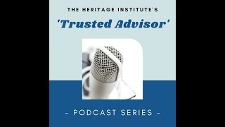 Ep 1  The Heritage Institutes Trusted Advisor Podcast Series [upl. by Enigroeg]