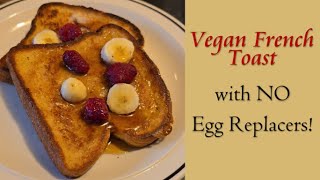 Recipe Vegan French Toast with NO Egg Replacers [upl. by Aime]