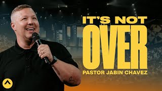 It’s Not Over  Pastor Jabin Chavez  Elevation Church [upl. by Menard859]