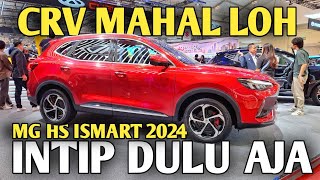 REVIEW NEW MG HS iSMART 2024 LEBIH MEWAH DARI CRV mghs giias2024 reviewmobil [upl. by Arawaj794]