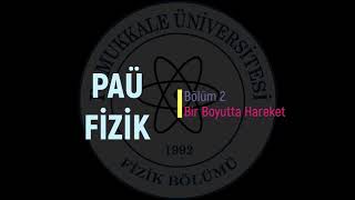 20202021Paü FizikGenel Fizik 1Bölüm 2Bir Boyutta Hareket [upl. by Eelanaj]