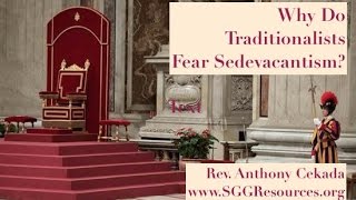 Why Do Traditionalists Fear Sedevacantism [upl. by Sandye670]