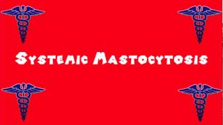 Pronounce Medical Words ― Systemic Mastocytosis [upl. by Oivat]