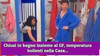 Chiusi in bagno insieme al GF temperatura bollenti nella Casa [upl. by Akcirred]