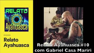 Relato Ayahuasca 10 com Gabriel Casa Mariri [upl. by Aihsas578]