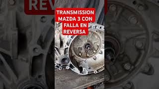 TRANSMISIÓN MAZDA 3 CON FALLA EN REVERSA [upl. by Kutzenco136]