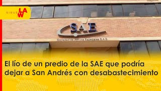 El lío de un predio de la SAE que podría dejar a San Andrés con desabastecimiento [upl. by Allerbag]