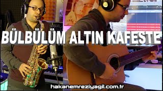 quotBÜLBÜLÜM ALTIN KAFESTEquot  Saksafon amp Perdesiz Gitar  Hakan Emre Ziyagil [upl. by Ostap]