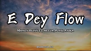 Moses Bliss  E dey flow LyricsFt Neeja Ajay amp Asika [upl. by Calore]