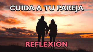 REFLEXIÓN  CUIDA A TU PAREJA Reflexiones de la vida mensajes positivos para reflexionar [upl. by Gordon]