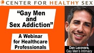 Gay Men and Sex Addiction  Dan Lacovara lecture at Center for Healthy Sex [upl. by Sutsugua]