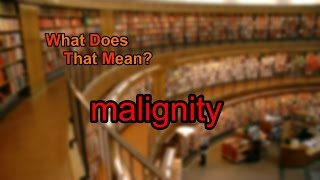 What does malignity mean [upl. by Anitsud]