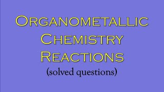 Organometallic chemistry reactions  solved questions [upl. by Lamaj750]