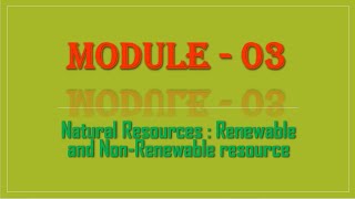 Environmental Studies Module  03 Natural ResourcesRenewable and NonRenewable resources [upl. by Eihctir324]