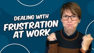 How to Deal with Frustration at Work [upl. by Obadias]