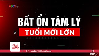 Tiêu Điểm Bất ổn tâm lý tuổi mới lớn  VTV24 [upl. by Walczak]