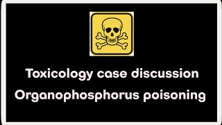 Toxicology case discussion  Organophosphorus poisoning [upl. by Lawtun]