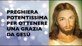 PREGHIERA POTENTISSIMA PER OTTENERE UNA GRAZIA DA GESÙ [upl. by Ahsekel146]