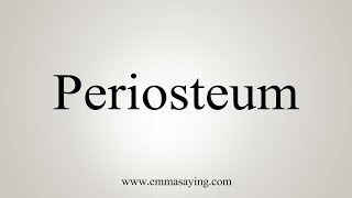 How To Say Periosteum [upl. by Anirbaz315]