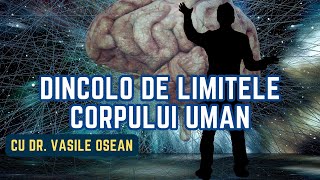 Dincolo de limitele corpului uman cu Dr Vasile Oșean [upl. by Elokyn]