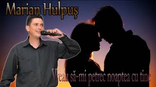 MARIAN HULPUS  VREAU SAMI PETREC NOAPTEA CU TINE melodie de dragoste [upl. by Tychon216]